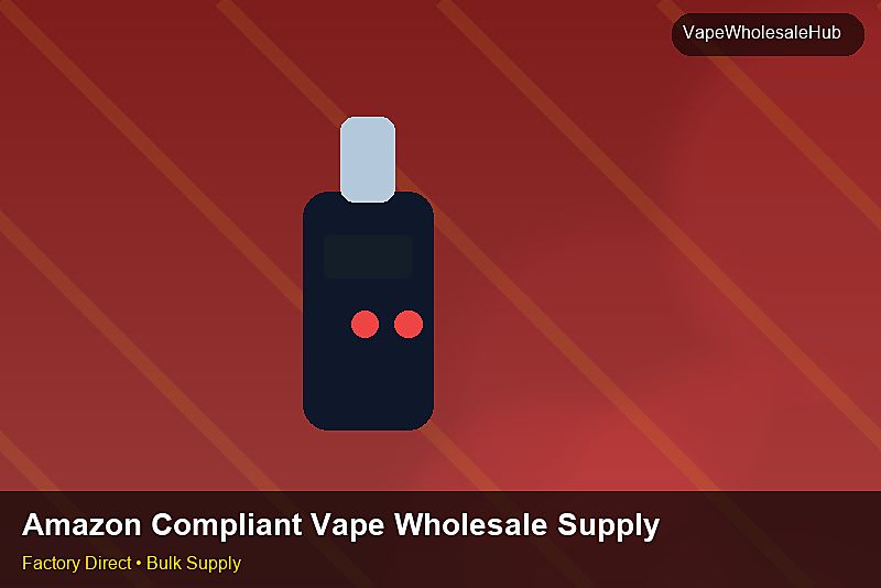 Amazon Compliant Vape Wholesale Supply — Amazon Compliant Vape Wholesale Supply: Customs Documentation | 2026 Edition photo 1