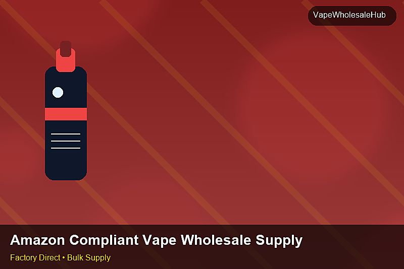 Amazon Compliant Vape Wholesale Supply — Amazon Compliant Vape Wholesale Supply: Customs Documentation | 2026 Edition photo 2