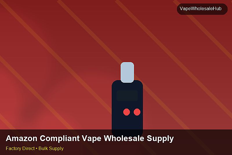 Amazon Compliant Vape Wholesale Supply — Amazon Compliant Vape Wholesale Supply: Sample Policy | 2026 Edition photo 1